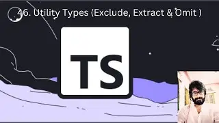 46. TYPESCRIPT : Utility Types (Exclude, Extract & Omit )