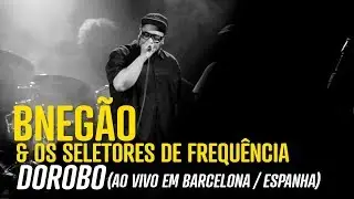 BNegão & Os Seletores de Frequência - Dorobo [Barcelona/Sala Apolo]