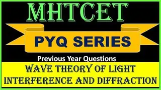 WAVE THEORY OF LIGHT & INTERFERENCE AND DIFFRACTION | PYQ SERIES | MHT-CET 2020 |MHTCET 2021
