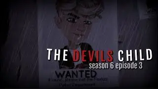 THE DEVILS CHILD S6.EP3 (MSP SERIES)