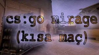 CS:GO Mirage - Kısa Maç | Yenilirken Yenmek...