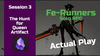 Fe-Runners - Session 3 - Hunt for Queen Artifact