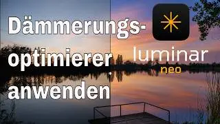 𝗟𝘂𝗺𝗶𝗻𝗮𝗿 𝗡𝗲𝗼 - mit dem Dämmerungsoptimierer finalisieren