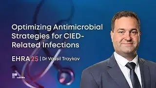 EHRA 25: Optimizing Antimicrobial Strategies for CIED-Related Infections