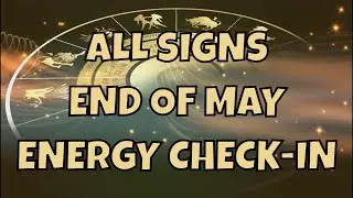 All Signs End of May Energy Check-In