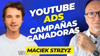 YOUTUBE ADS Campañas Ganadoras con Maciek Strzyz