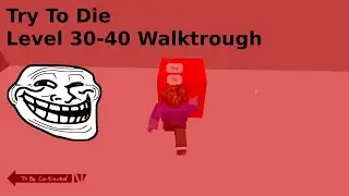 Roblox | Try To Die Level 30-40 Walkthrough