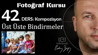 Fotoğraf Kursu  42. Ders: Kompozisyon / Üst Üste Bindirme