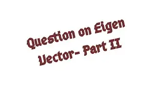 Question on Eigen Vector  Part II