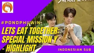 #PONDPHUWIN กินกันปะ Special ภารกิจหัวใจ Y HIGHLIGHT  (LETS EAT TOGETHER) [INDO SUB]