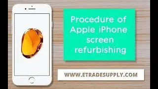 Procedure of Apple iPhone screen refurbishing.