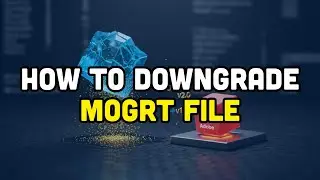 How to downgrade MOGRT file