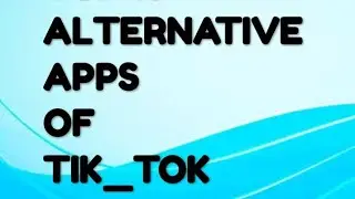 TOP 10 ALTERNATIVE APPS OF TIK TOK