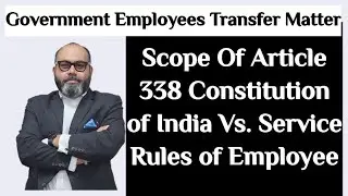 Scope Of Article 338 Constitution of India Vs. Service Rules of Employee #TransferMatter