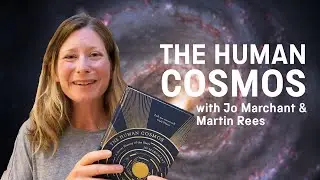 THE HUMAN COSMOS: JO MARCHANT IN CONVERSATION WITH MARTIN REES