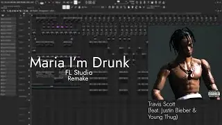 Travis Scott - Maria I'm Drunk (feat. Justin Bieber & Young Thug) | FL Studio Remake