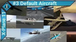 X-Plane 11 #3 - All the Default Aircraft