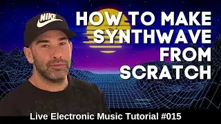 How To Make Synthwave & Retrowave | Live Electronic Music Tutorial 015