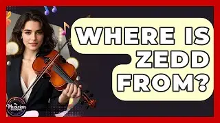 Where Is Zedd From? - The Musician Encyclopedia