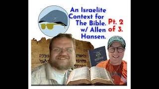 Israelite Context for the Bible w/ Allen Hansen. pt 2 of 3