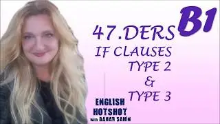 47.DERS - IF CLAUSES - TYPE 2 & TYPE 3