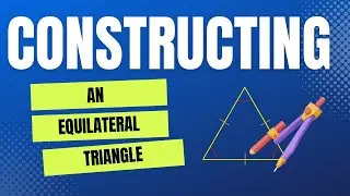 Constructing Equilateral Triangle (Using a compass)