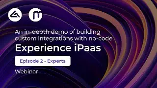The Experience iPaaS Webinar - Episode 2 : Experts