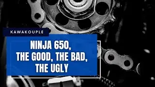 2017 Ninja 650, The Good, The Bad, The Ugly