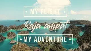 MY FLIGHT MY ADVENTURE RAJA AMPAT, Highlight Video