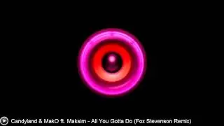 [Dubstep] Candyland & MakO ft. Maksim - All You Gotta Do (Fox Stevenson Remix) [Free DL]