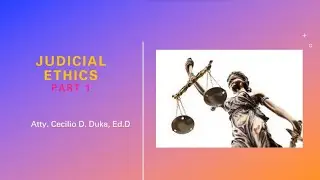 JUDICIAL ETHICS PART 1