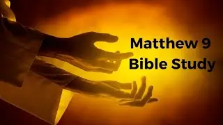 Matthew 9 Bible Study part 2