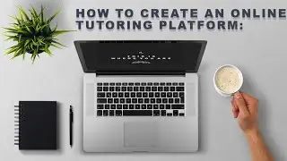 how to create an online tutoring platform: