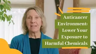 Lower Your Exposure to Harmful Chemicals in Your Home with the Anticancer Lifestyle Program