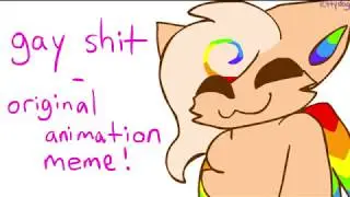 gay shit - original animation meme 🌈