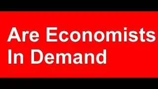 Are Economists in Demand/ Are Economics Careers are in Demand/Career Awareness Channel