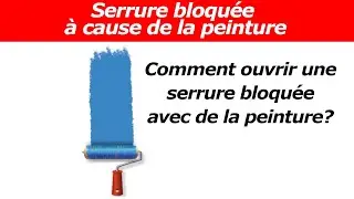 TUTO comment ouvrir une serrure bloquee avec de la peinture ?