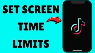 How To Set Up Screen Time Limits On TikTok