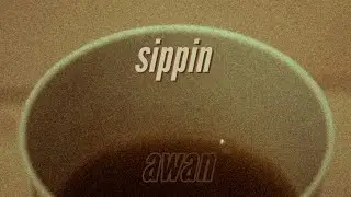 Sippin by AWAN