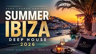 Deep Lounge Society • Summer Ibiza Deep House Mix 2026