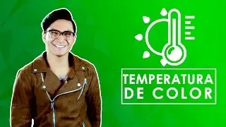 Temperatura de color y Balance de Blancos - WB