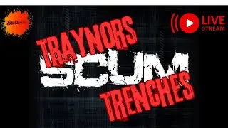 Scum / Traynors Trenches Day 5 - Part II
