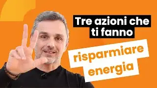 Tre azioni che ti fanno risparmiare energia | Filippo Ongaro