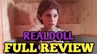 RealDoll Complete Unboxing and Review 