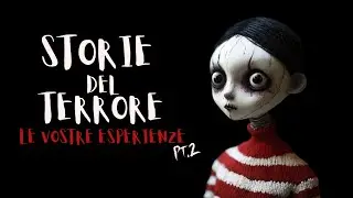 STORIE HORROR - LE VOSTRE ESPERIENZE PT.2