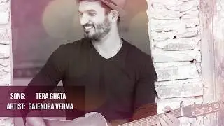 Tera Ghata | Gajendra Verma Unplugged