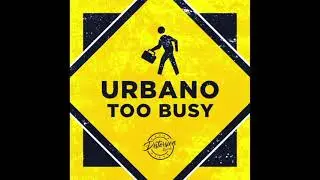 -Urbano-  Too Busy