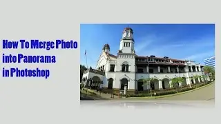How To Merge Photo into Panorama in Photoshop