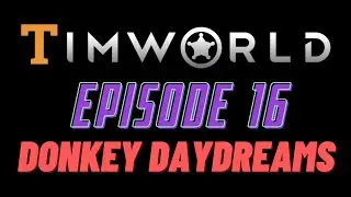 Let's Play RimWorld Episode 16: Donkey Daydreams