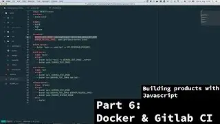 Building products with javascript - Part 6 - Docker and Gitlab CI